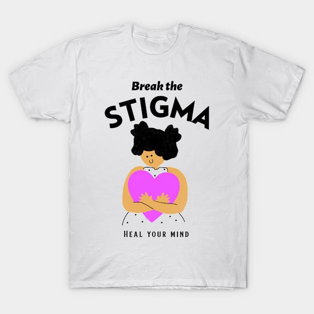 Break the Stigma Heal Your Mind Mental Health T-Shirt by Apparel-ently A Store